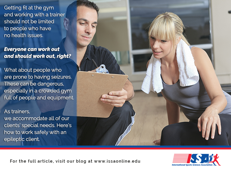 ISSA, International Sports Sciences Association, Certified Personal Trainer, ISSAonline, How to Train safely with Seizures, Getting fit at the gym and working with a trainer should not be limited to people who have no health issues