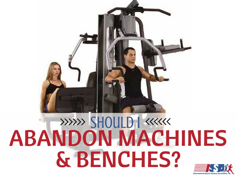 ISSA, International Sports Sciences Association, Certified Personal Trainer, ISSAonline,STAND and DELIVER! The Lost Art and Science of Old School Weight Training,Should I abandon machines and benches?